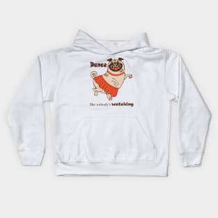 Dance like nobody is watching inspirational body positive Pug Kids Hoodie